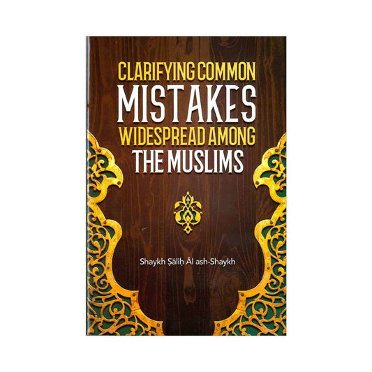 Clarifying Common Mistakes Widespread Among the Muslims | Sheikh Sālih Āl Ash Sheikh